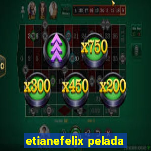 etianefelix pelada